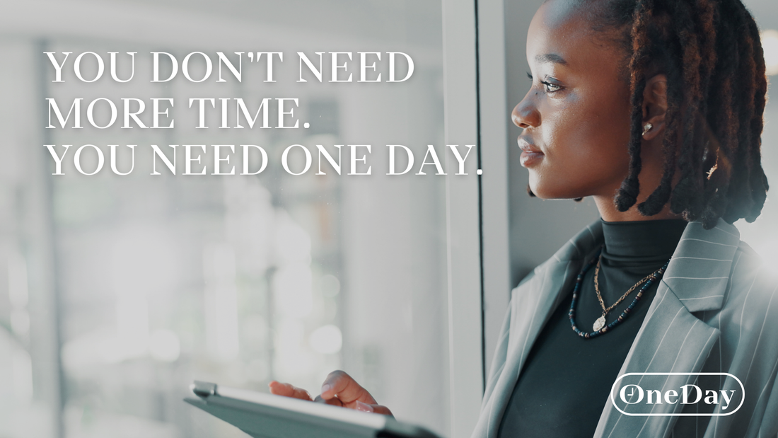 You Don’t Need More Time. You Need One Day.