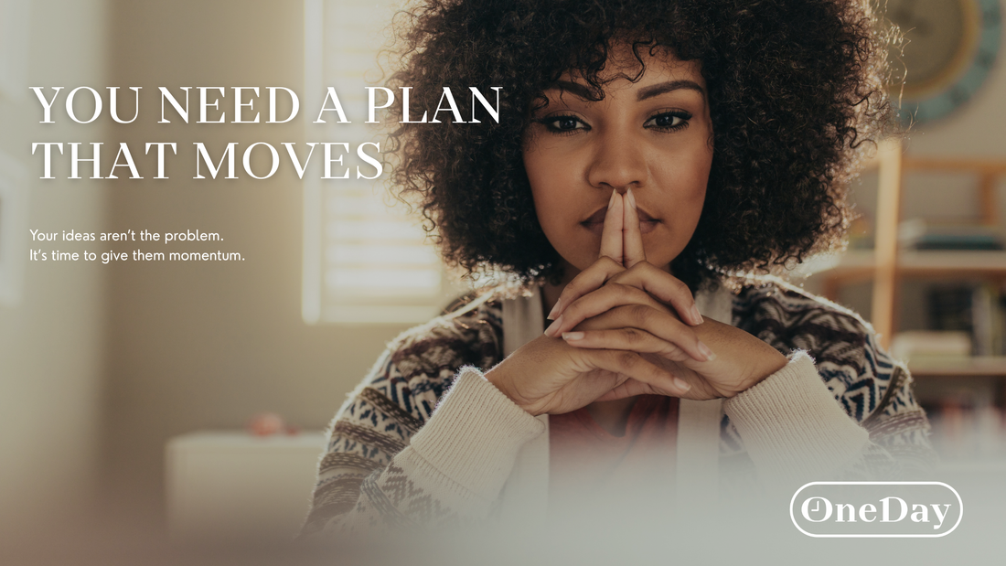 You Don’t Need More Ideas—You Need a Plan That Moves