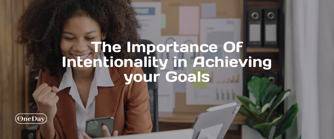 The Importance of Intentionality in Achieving Personal and Professional Goals