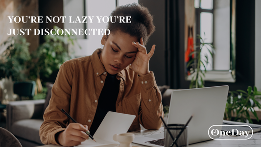You’re Not Lazy, You’re Just Disconnected—Here’s How to Reconnect